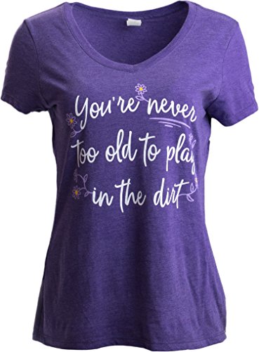 Never Too Old to Play in Dirt Gardening Vneck T-Shirt for Women