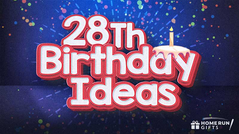 35 Awesome 28th Birthday Ideas (2023 List) - Home Run Gifts