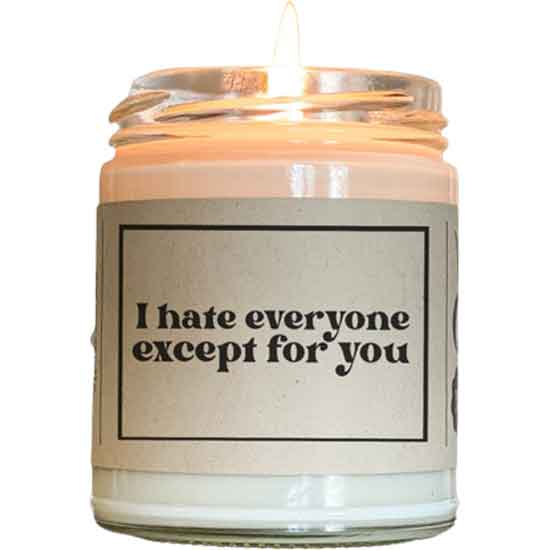 “I Hate Everyone Except You” Candle